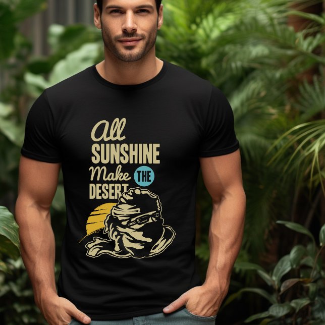 All the Sunshine Make the Desert T-Shirt (Creator Uploaded)