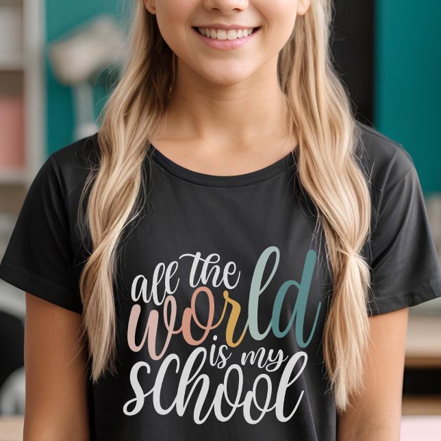 All The World Is My School Homeschooler T-Shirt (Creator Uploaded)