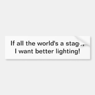 All the world's a stage - bumper sticker
