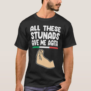 all these stunads give me agita Italy Vaffanculo T-Shirt