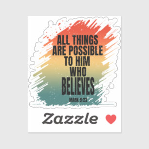 ALL THINGS ARE POSSIBLE TO HIM WHO BELIEVES