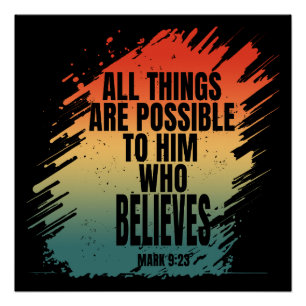 ALL THINGS ARE POSSIBLE TO HIM WHO BELIEVES POSTER