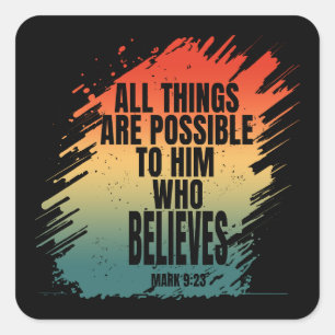 ALL THINGS ARE POSSIBLE TO HIM WHO BELIEVES SQUARE STICKER