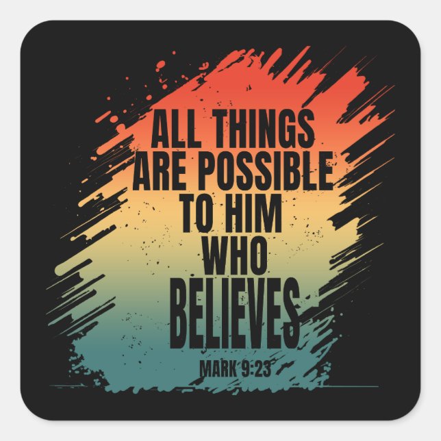 ALL THINGS ARE POSSIBLE TO HIM WHO BELIEVES SQUARE STICKER (Front)