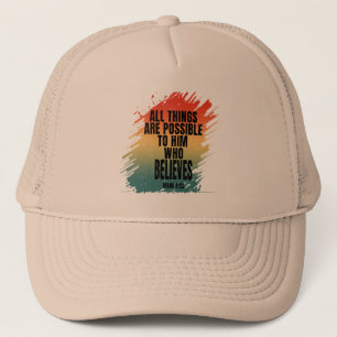 ALL THINGS ARE POSSIBLE TO HIM WHO BELIEVES TRUCKER HAT