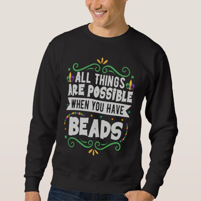 All Things Are Possible When You Have Beads  Mardi Sweatshirt (Front)