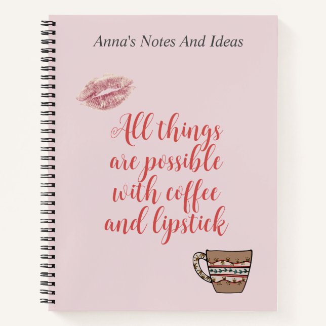 All Things Are Possible With Coffee And Lipstick Notebook (Front)