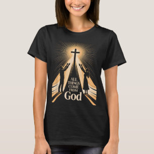 All Things Come From God Christian Worship Unity T-Shirt