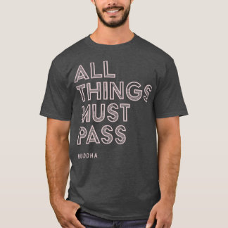 All Things Must Pass Buddha Quote Inspirational T-Shirt
