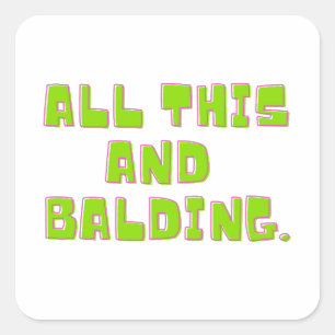 All this and Balding. Square Sticker