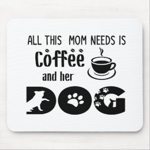 All This Mum Needs Is Coffee and Her Dog Mouse Pad
