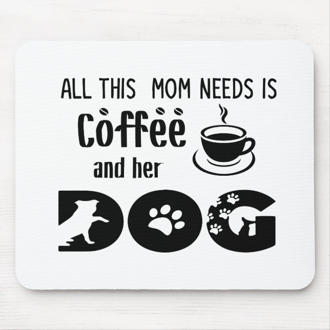All This Mum Needs Is Coffee and Her Dog Mouse Pad (Front)