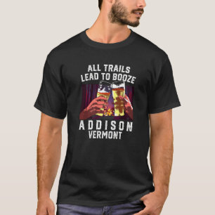 All Trails Lead To Booze Addison Camping Vermont C T-Shirt