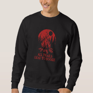 All Trails Lead To Booze Camping Drinking Camper A Sweatshirt