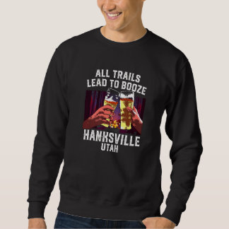 All Trails Lead To Booze Hanksville Camping Utah C Sweatshirt