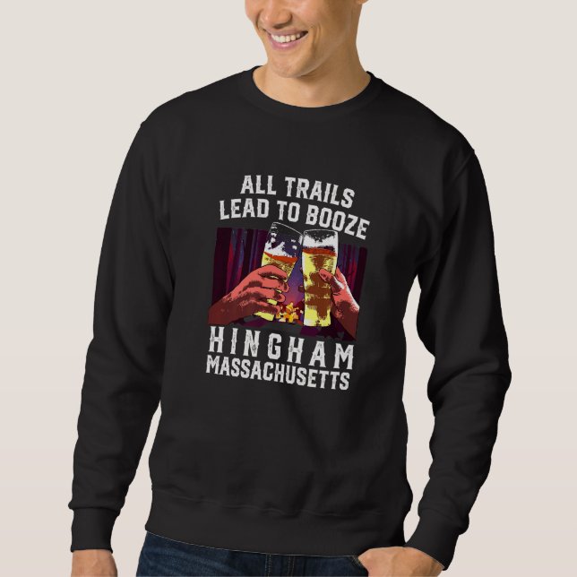 All Trails Lead To Booze Hingham Camping Massachus Sweatshirt (Front)