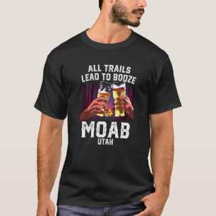 All Trails Lead To Booze Moab Camping Utah Camper T-Shirt