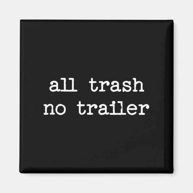 All Trash No Trailer Sarcastic Quote Saying Gift  Magnet (Front)