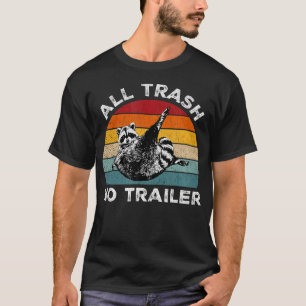 All Trash No Trailer Sarcastic Vintage Camping Fun T-Shirt