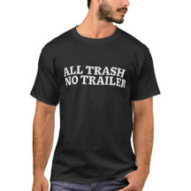 All Trash No Trailer