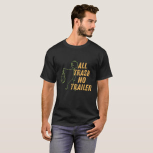 All Trash No Trailer Take It Out! T-Shirt