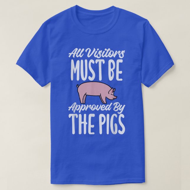 All Visitors must be approved by the Pigs Owner Pi T-Shirt (Design Front)