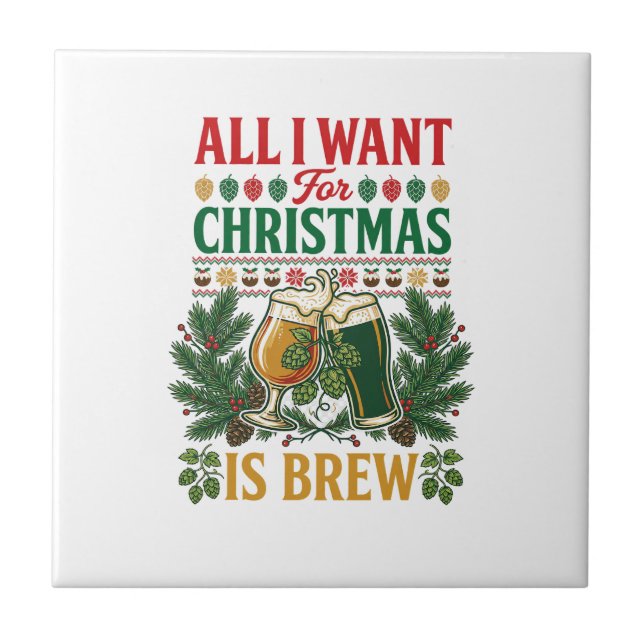 All Want Christmas Brew Beer Glasses Pine Hops Ceramic Tile (Front)