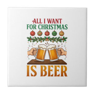 All Want Christmas Is Beer Toasting Mugs Ornaments Ceramic Tile