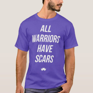 All Warriors Have Scars  T-Shirt