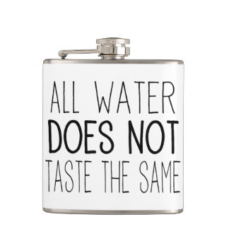 All Water DOES NOT Taste The Same Hip Flask