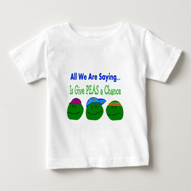 All we are saying GIVE PEAS A CHANCE Baby T-Shirt (Front)