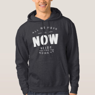 All we have is NOW Hoodie