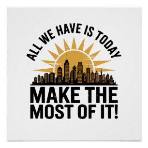 All We Have Is Today – Make the Most of It Poster