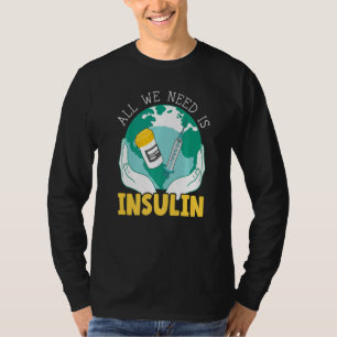 All We Need Is Insulin Diabetes Awareness Month Pa T-Shirt