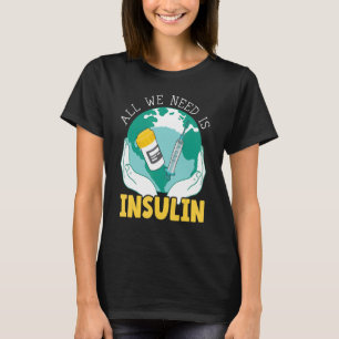 All We Need Is Insulin Diabetes Awareness Month Pa T-Shirt