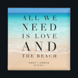 All We Need is Love and the Beach Wedding Magnet<br><div class="desc">Beautiful beach scene wedding favour magnets with the saying "All we need is love and the beach". Customised with your names and wedding date.</div>
