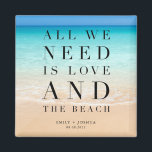 All We Need is Love and the Beach Wedding Magnet<br><div class="desc">Beautiful beach scene wedding favour magnets with the saying "All we need is love and the beach". Customised with your names and wedding date.</div>