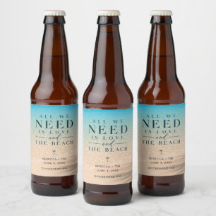 All We Need Is Love Beach Wedding Beer Bottle Label