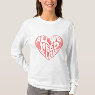 All we need is love T-Shirt