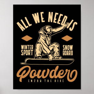 All We Need Is Powder Snowboard  Poster