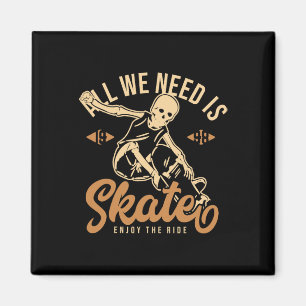 All We Need Is Skate Enjoy The Ride 1998 Skateboar Magnet