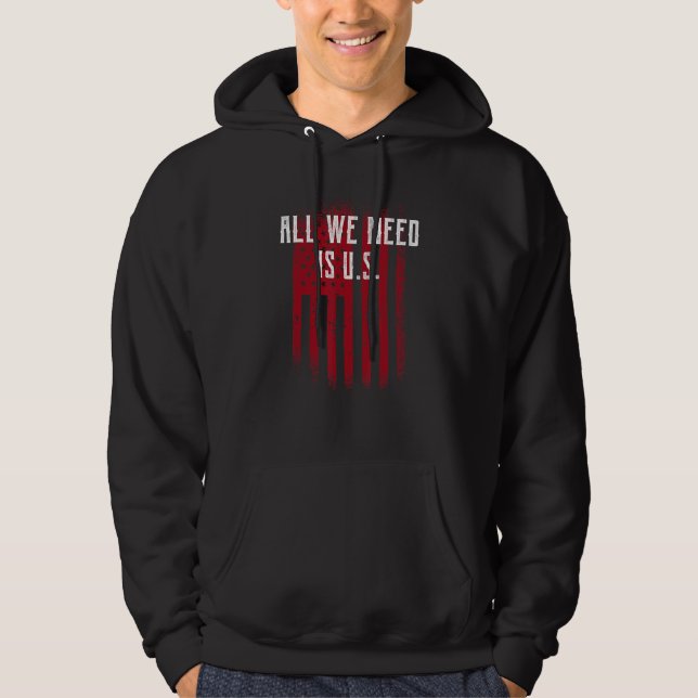 All We Need Is US Independence Patriotic Freedom P Hoodie (Front)