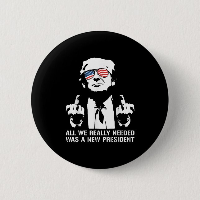 All We Needed Was A New President Finger - Funny T 6 Cm Round Badge (Front)