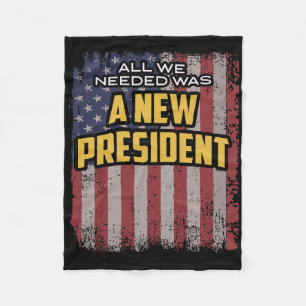 All We Needed Was A New President Trump Quote Fleece Blanket