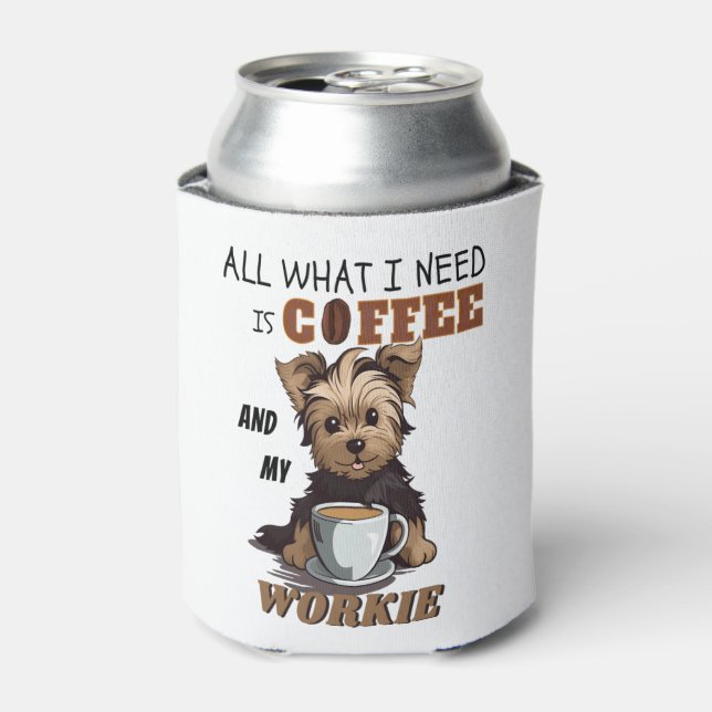 All What I Need Is Coffee And My Yorkie  Can Cooler (Can Front)