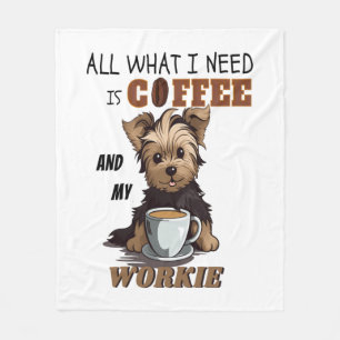 All What I Need Is Coffee And My Yorkie Fleece Blanket