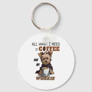 All What I Need Is Coffee And My Yorkie Key Ring