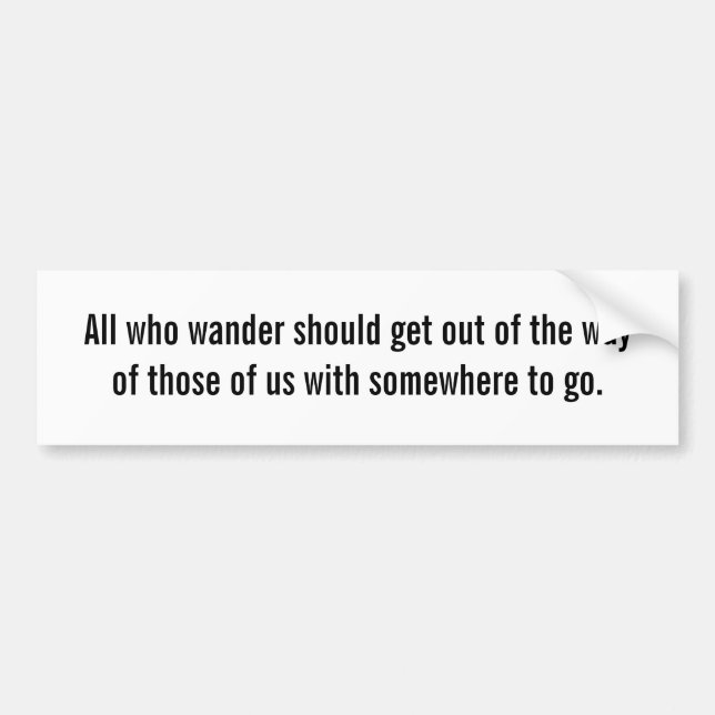 All who wander should get out of the way of... bumper sticker (Front)