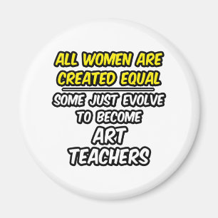 All Women Are Created Equal...Art Teachers Magnet