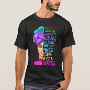 All Women are Created Equal But Only the Finest be T-Shirt